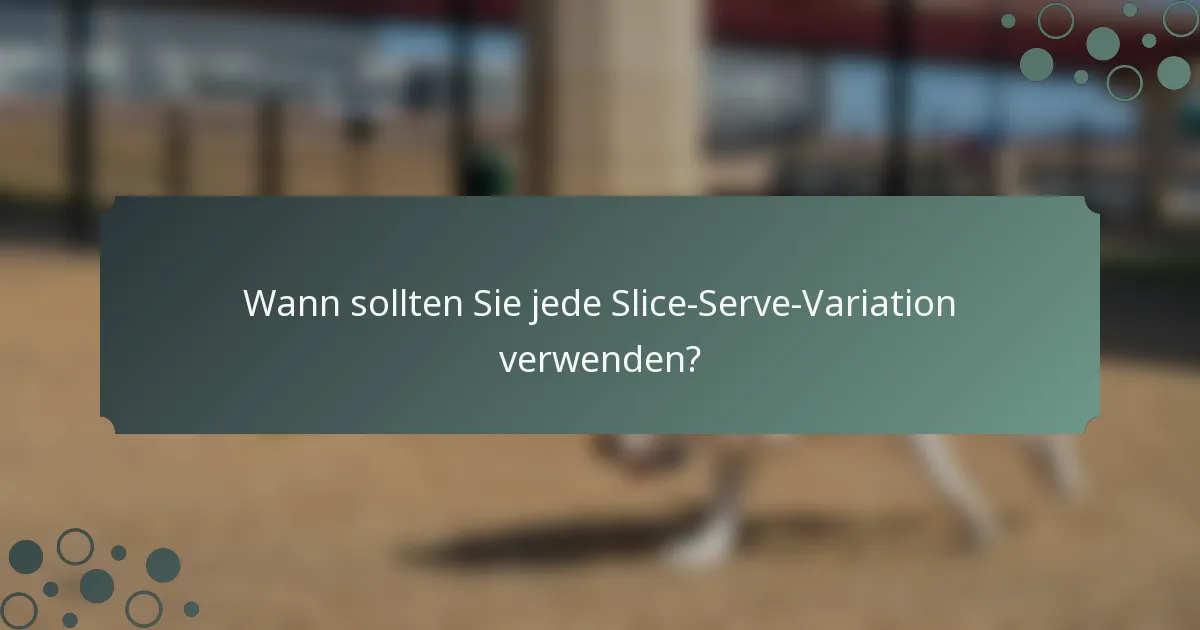 Wann sollten Sie jede Slice-Serve-Variation verwenden?