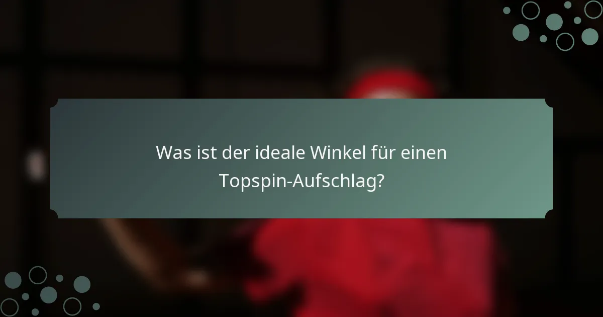 Was ist der ideale Winkel für einen Topspin-Aufschlag?