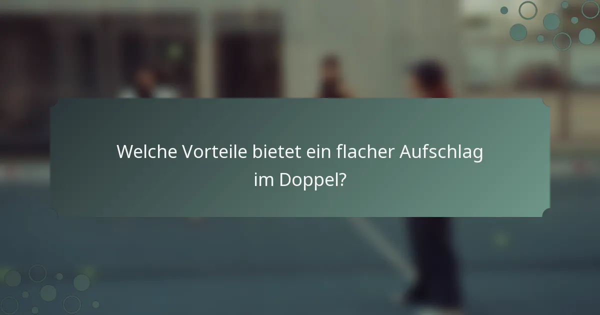 Welche Vorteile bietet ein flacher Aufschlag im Doppel?
